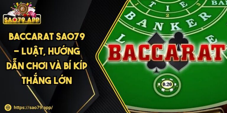 Baccarat SAO79 - Luật, Hướng Dẫn Chơi Và Bí Kíp Thắng Lớn 4 Baccarat SAO79 - Luật, Hướng Dẫn Chơi Và Bí Kíp Thắng Lớn